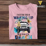 Personalized I'm Getting Tired Of Waking Up And Not Being At The Beach T-shirt Printed MTDT2806