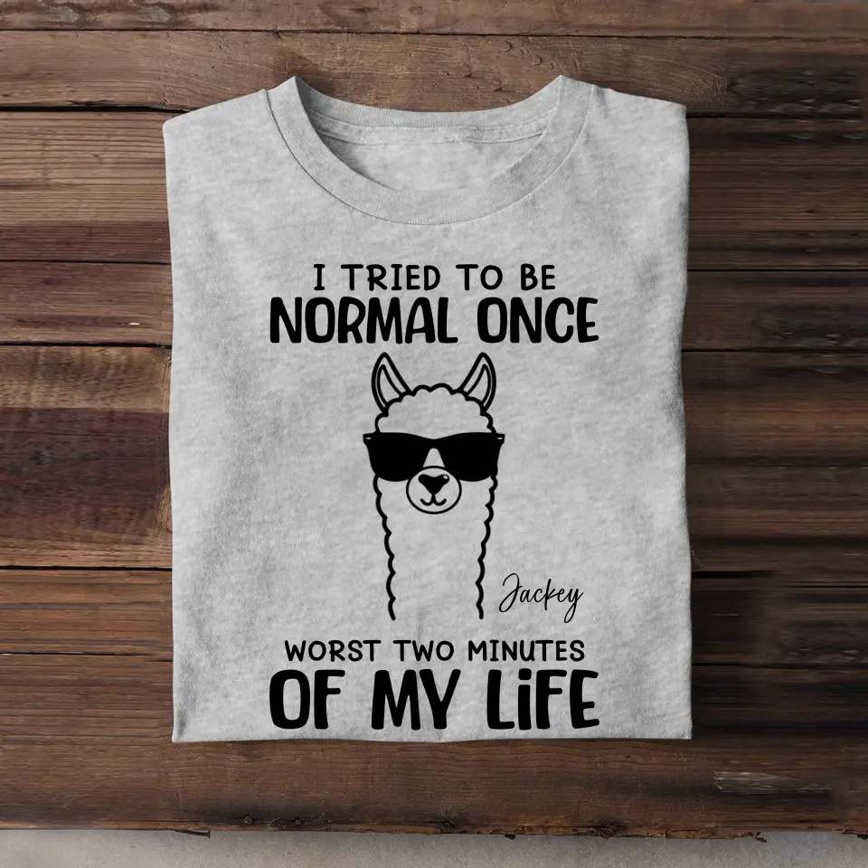 Personalized I Tried To Be Normal Once Worst Two Minutes Of My Life Llama T-shirt MTHHQ0307