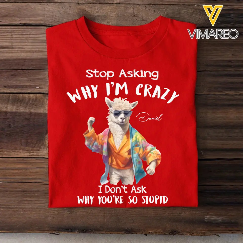 Personalized Stop Asking Why I'm Crazy I Don't Ask Why You're So Stupid Llama T-shirt Printed MTHDT0307