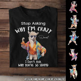 Personalized Stop Asking Why I'm Crazy I Don't Ask Why You're So Stupid Llama T-shirt Printed MTHDT0307