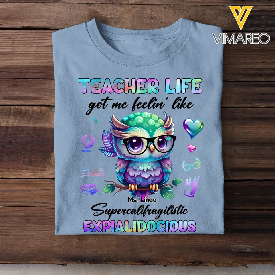 Personalized Teacher Life Got Me Feelin' Like Supercalifragilistic Expialidocious Owl T-Shirt Printed 23JUL-PTN12