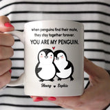 Personalized When Penguins Find Their Mate They Stay Together Forever You Are My Penguin White Mug or Black Mug Printed MTHPN1307