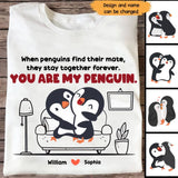Personalized When Penguins Find Their Mate, They Stay Together Forever You Are My Penguin Couple T-Shirt Printed MTHHN1307
