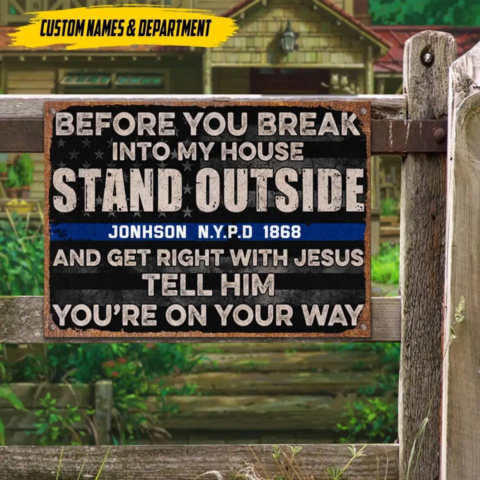 Personalized Before You Break Into My House Stand Outside And Get Right With Jesus Tell Him You're On Your Way Blue Thin Line Vintage Metal Sign QTKH247