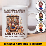 Personalized In My Dream World Books Are Free And Reading Makes You Thin White Mug Printed MTHHN2507