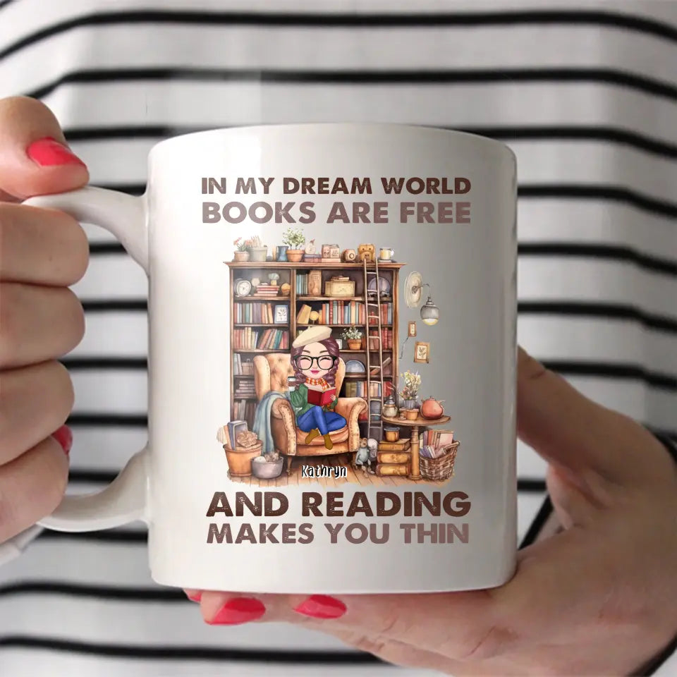 Personalized In My Dream World Books Are Free And Reading Makes You Thin White Mug Printed MTHHN2507