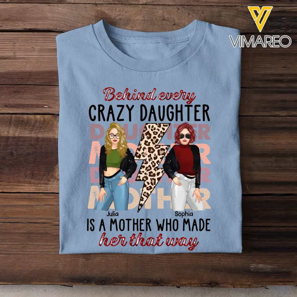 Personalized Behind Every Crazy Daughter Is A Mother Who Made Her That Way T-shirt Printed MTHKVH2507