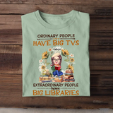 Personalized Ordinary People Have Big TVs Extraordinary People Have Big Libraries Tshirt Printed 202371 NTMT-HN