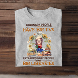 Personalized Ordinary People Have Big TVs Extraordinary People Have Big Libraries Tshirt Printed 202371 NTMT-HN