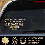 Personalized I May Not Have A PhD But I Do Have A DD214 US Rank with Name Decal Printed QTPD23151