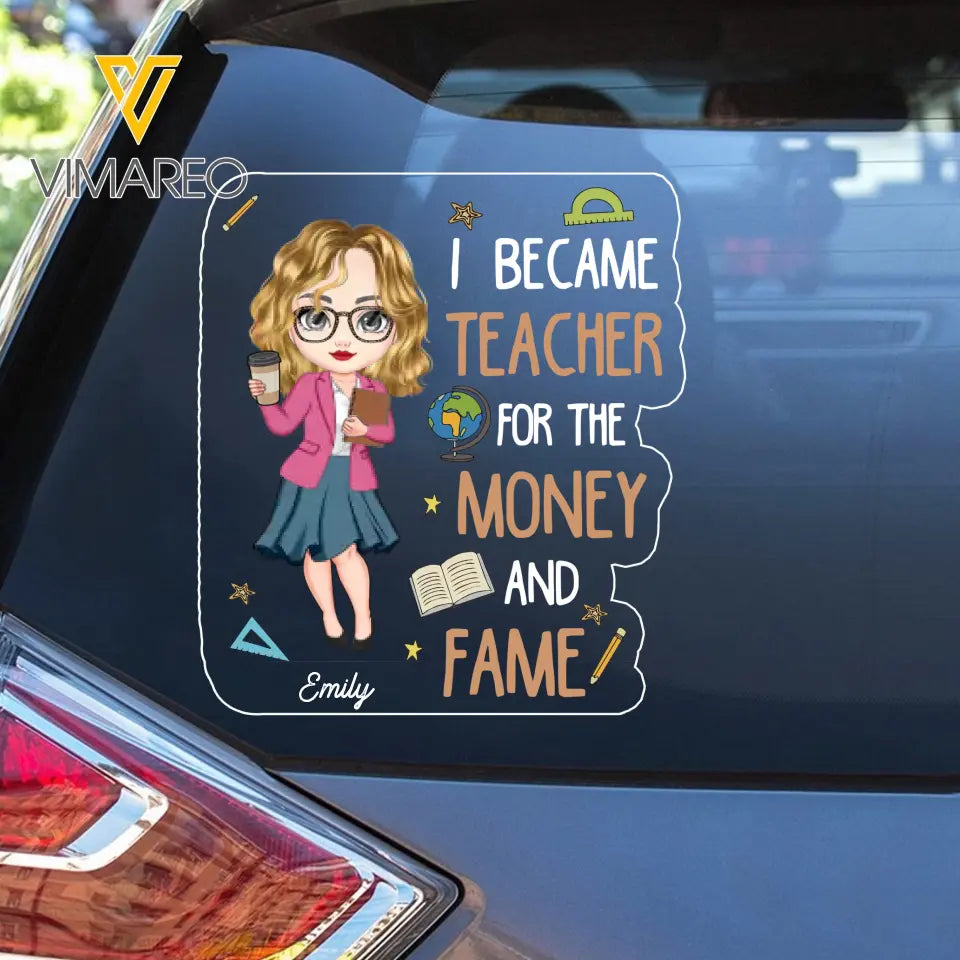 Personalized I Became Teacher For The Money And Fame Teacher with Name Decal Printed PTN23224
