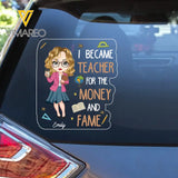 Personalized I Became Teacher For The Money And Fame Teacher with Name Decal Printed PTN23224