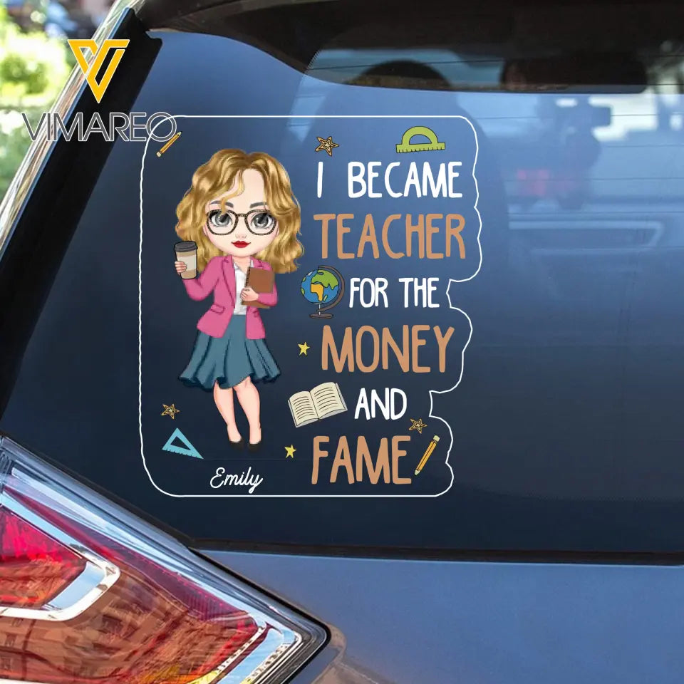 Personalized I Became Teacher For The Money And Fame Teacher with Name Decal Printed PTN23224