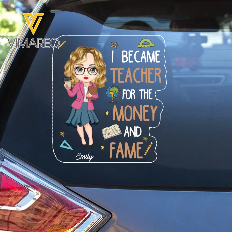 Personalized I Became Teacher For The Money And Fame Teacher with Name Decal Printed PTN23224