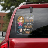 Personalized I Became Teacher For The Money And Fame Teacher with Name Decal Printed PTN23224
