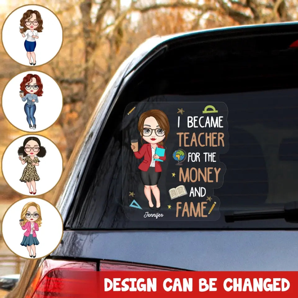 Personalized I Became Teacher For The Money And Fame Teacher with Name Decal Printed PTN23224