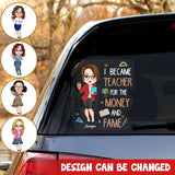 Personalized I Became Teacher For The Money And Fame Teacher with Name Decal Printed PTN23224