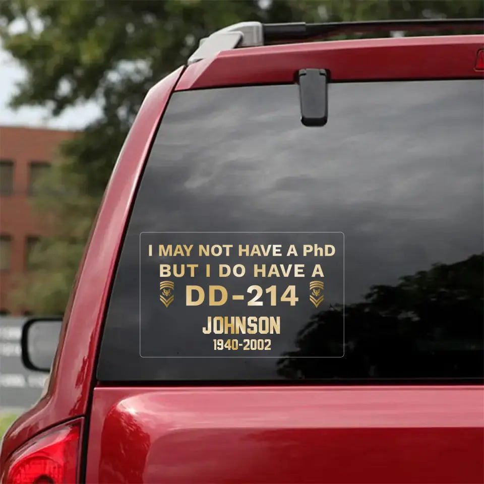 Personalized I May Not Have A PhD But I Do Have A DD214 US Rank with Name Decal Printed QTPD23151