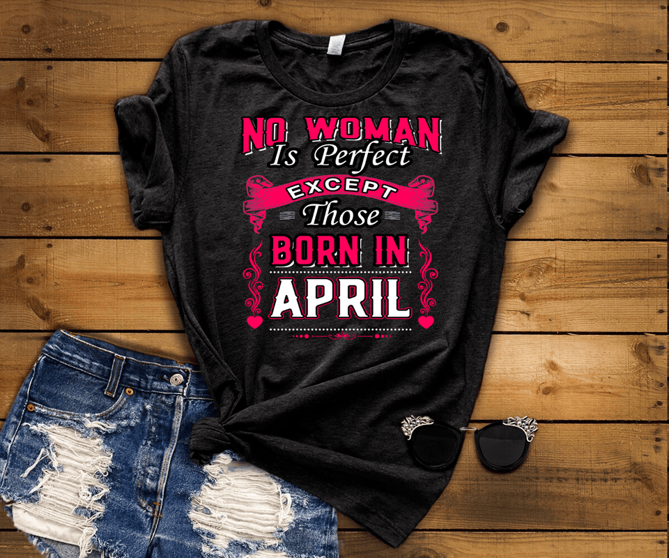 No Woman Is Perfect Except April  Born