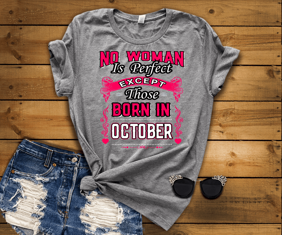 No Woman Is Perfect Except October Born