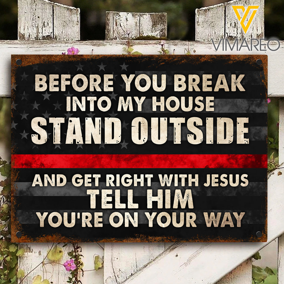Before you break into my home... Red Thin line Printed Metal Sign