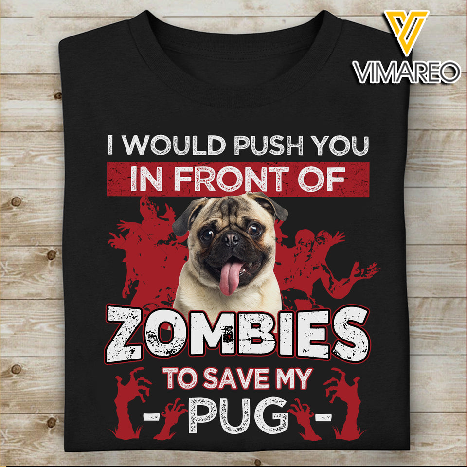 I WILL PUSH YOU IN FRONT OF ZOMBIES TO SAVE MY PUG TSHIRT PRINTED