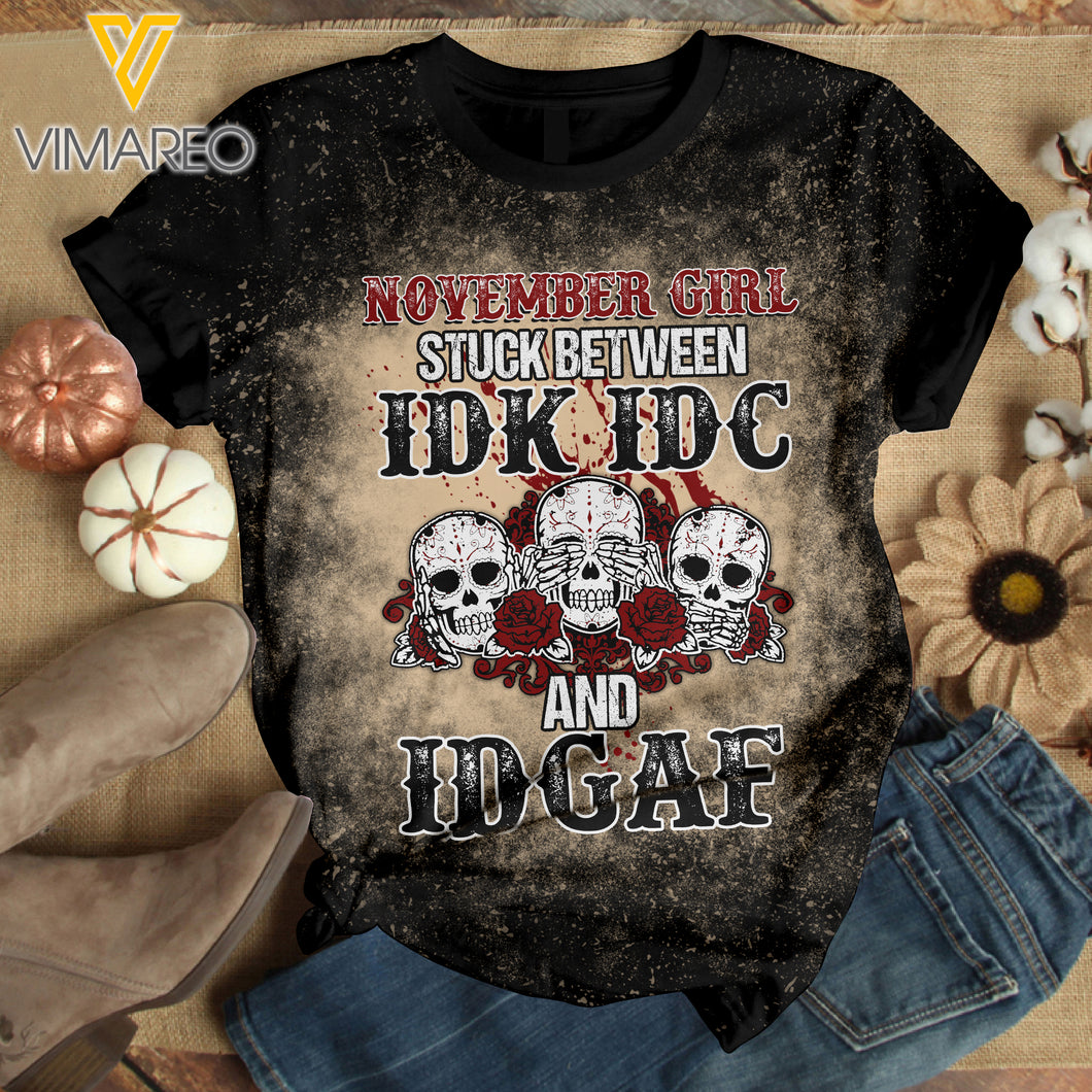 NOVEMBER GIRL STUCK BETWEEN IDK IDC AND IDGAF BLEACHED TSHIRT PRINTED