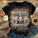FEBRUARY GIRL STUCK BETWEEN IDK IDC AND IDGAF BLEACHED TSHIRT PRINTED